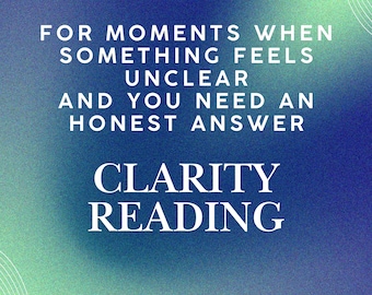 CLARITY READING - One clear question. Focused clarity when you need an answer now