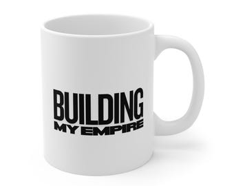 Building My Empire Coffee Mug, Motivational Gift for Entrepreneurs and Bosses