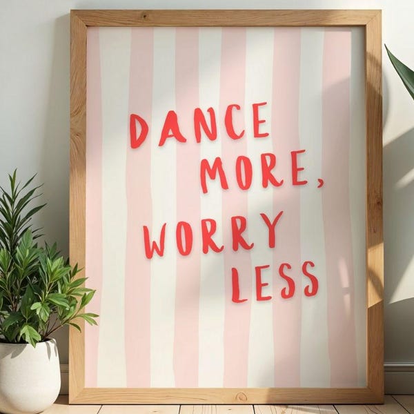 Dance More Worry Less Wall Art, Inspirational Poster, Mental Health Art (Digital Download)