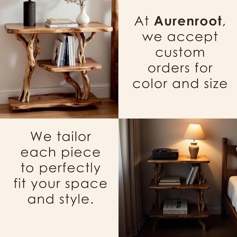 May include: A wooden side table with a unique tree branch design. The table has three shelves and is holding books and decorative items. The text says, "We tailor each piece to perfectly fit your space and style."
