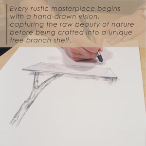 May include: A hand is sketching a design for a tree branch shelf. The shelf is made of wood and has a simple design. The sketch is on a white piece of paper.