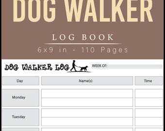 May include: A brown and white log book titled "DOG WALKER" with the text "LOG BOOK" below. The book is 6x9 inches and has 110 pages. The log book includes sections for the day, name(s), and time, with a graphic of a person walking a dog.