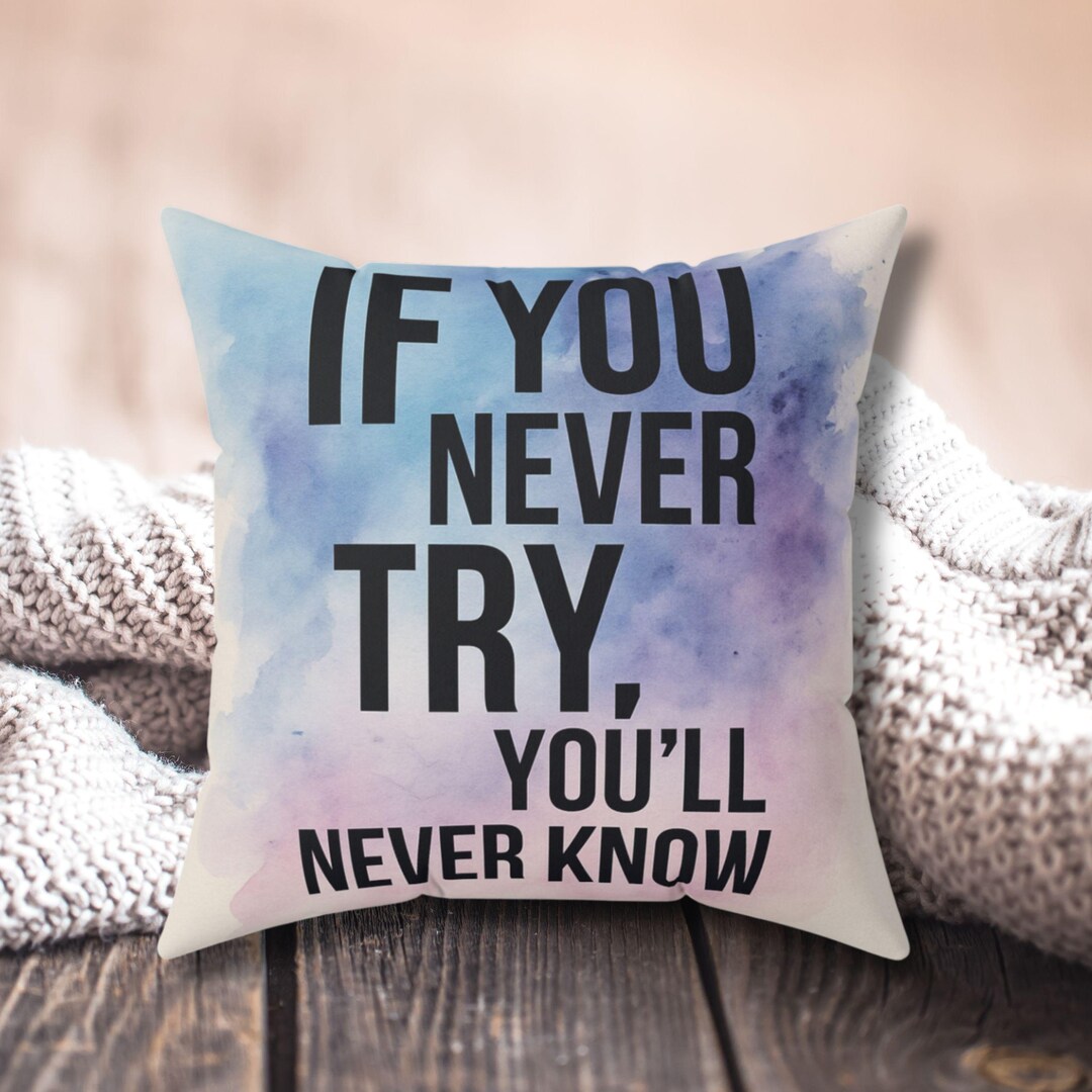 Never Try Inspirational Quote Pillow, If You Never Try You'll Never Know, Modern ...