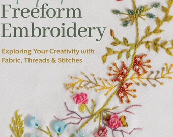 Softcover Book, Foolproof Freeform Embroidery, Creative Inspiration, Embroidery Techniques, Foundation Stitches, Jennifer Clouston