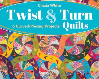 Softcover Book, Twist & Turn Quilts, Quilt Patterns, Curved Quilts, Scrap Quilts, Wall Hangings, Table Toppers, Cinzia White