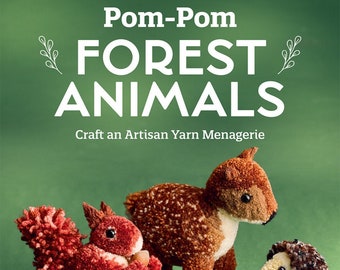 Craft Book, Pom-Pom Forest Animals, Yarn Craft, Squirrel, Hedgehog, Fox, Owl, Bear, Bunnies, Susanne Pypke