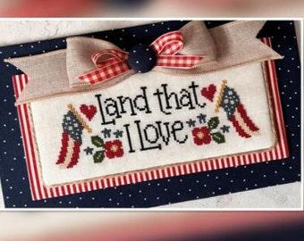 Counted Cross Stitch Pattern, Land That I Love, Patriotic, Flags, Stars, Hearts, Flowers, Deanna Carter, Cherry Hill Stitchery, PATTERN ONLY