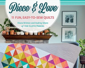 Quilt Patterns, Piece and Love, Patchwork Quilts, Wall Hanging, Table Quilt,  Lap Quilts, Bed Quilt, Diane Brinton and Audrey Mann