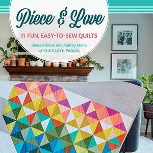 Quilt Patterns, Piece and Love, Patchwork Quilts, Wall Hanging, Table Quilt,  Lap Quilts, Bed Quilt, Diane Brinton and Audrey Mann