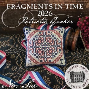 Counted Cross Stitch, Fragments in Time 2026 Patriotic Quaker, Patriotic Edition,  Summer House Stitche Workes, PATTERN ONLY