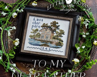 Counted Cross Stitch Pattern, To My Dear Father, Tribute, Country Rustic, Cottage Decor, Little Robin Designs, PATTERN ONLY