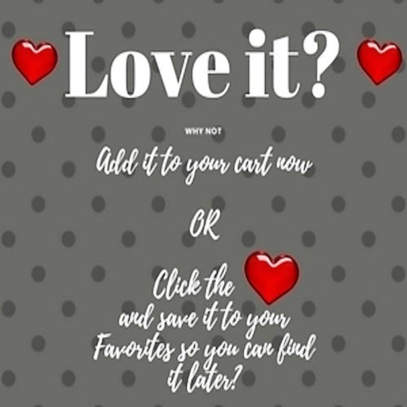May include: A gray background with white polka dots and red hearts. The text "Love it?" is in white with a red heart on each side. The text "WHY NOT" is in white. The text "Add it to your cart now" is in white. The text "OR" is in white. The text "Click the and save it to your Favorites so you can find it later?" is in white with a red heart.