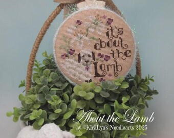 Counted Cross Stitch Pattern, About The Lamb, Easter Decor, Lamb, Flowers, Religious, Easter Series, KiraLyn's Needlearts, PATTERN ONLY