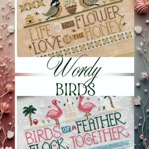 May include: Two cross-stitch samplers with bird themes. The top sampler features birds, bees, and the words "LIFE, LOVE, FLOWER, HONEY." The bottom sampler shows pink flamingos and the phrase "BIRDS OF A FEATHER FLOCK TOGETHER."