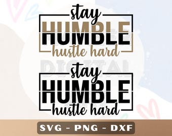Stay Humble Hustle Hard SVG: Motivational Quote, Cricut & Silhouette Cut File (Digital Download)