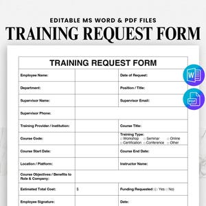 Peut inclure: Un formulaire de demande de formation blanc avec du texte noir. Le formulaire comprend des champs pour les informations sur les employés, les détails des cours et les demandes de financement. Le haut du formulaire indique "EDITABLE MS WORD & PDF FILES" et "TRAINING REQUEST FORM".