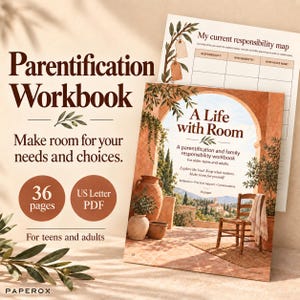 May include: A Parentification Workbook titled A Life with Room, a 36-page PDF for teens and adults. The cover features an archway, terracotta pots, and a wooden chair. Includes a My current responsibility map page with a table for recording tasks.