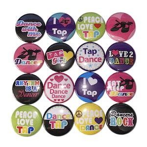 May include: A set of 12 colorful round buttons with various tap dance themed designs. The buttons feature phrases like "Dance with me", "Tap Girl", "Peace Love Tap", "I Love Tap", "Rhythm is a Dancer", "Dance Dance Dance", "Love 2 Dance", "Eat Sleep Dance", "Dancers Rock", and "Tap Dance".