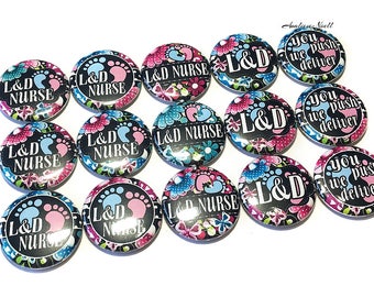 Labor and Delivery Nurse, 1", 1.25", Button, Nurse Theme, Nurse Decor, LD Theme, L&D Gift, Party Favor, Push Gift, Flatback, Pinback, OB001