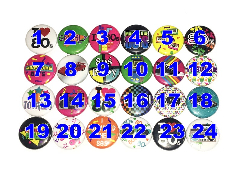 May include: Twenty-four round buttons with various 80s themed designs. The buttons are numbered 1 through 24. Some of the designs include a heart with the text "I love the 80s", a cassette tape, a video game, a car, and a pair of sneakers.