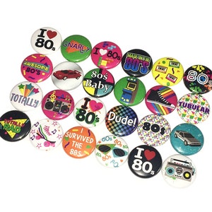 May include: A collection of 18 colorful 80s themed buttons with various designs and slogans, including "I Love 80s", "Totally Rad", "Gnarly", "Made in the 80s", "80s Baby", "Dude!" and "Tubular".