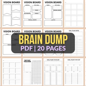 May include: A collection of printable planner pages with a white background. The pages include vision boards, goal trackers, and to-do lists. The central page features the text "BRAIN DUMP PDF | 20 PAGES" in a black and yellow rectangle.