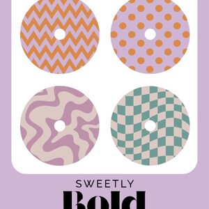 May include: Four circular designs with unique patterns: orange zigzags, orange polka dots on lavender, swirling lavender and beige, and a green and beige checkerboard. The text reads "SWEETLY BOLD DIABETES".