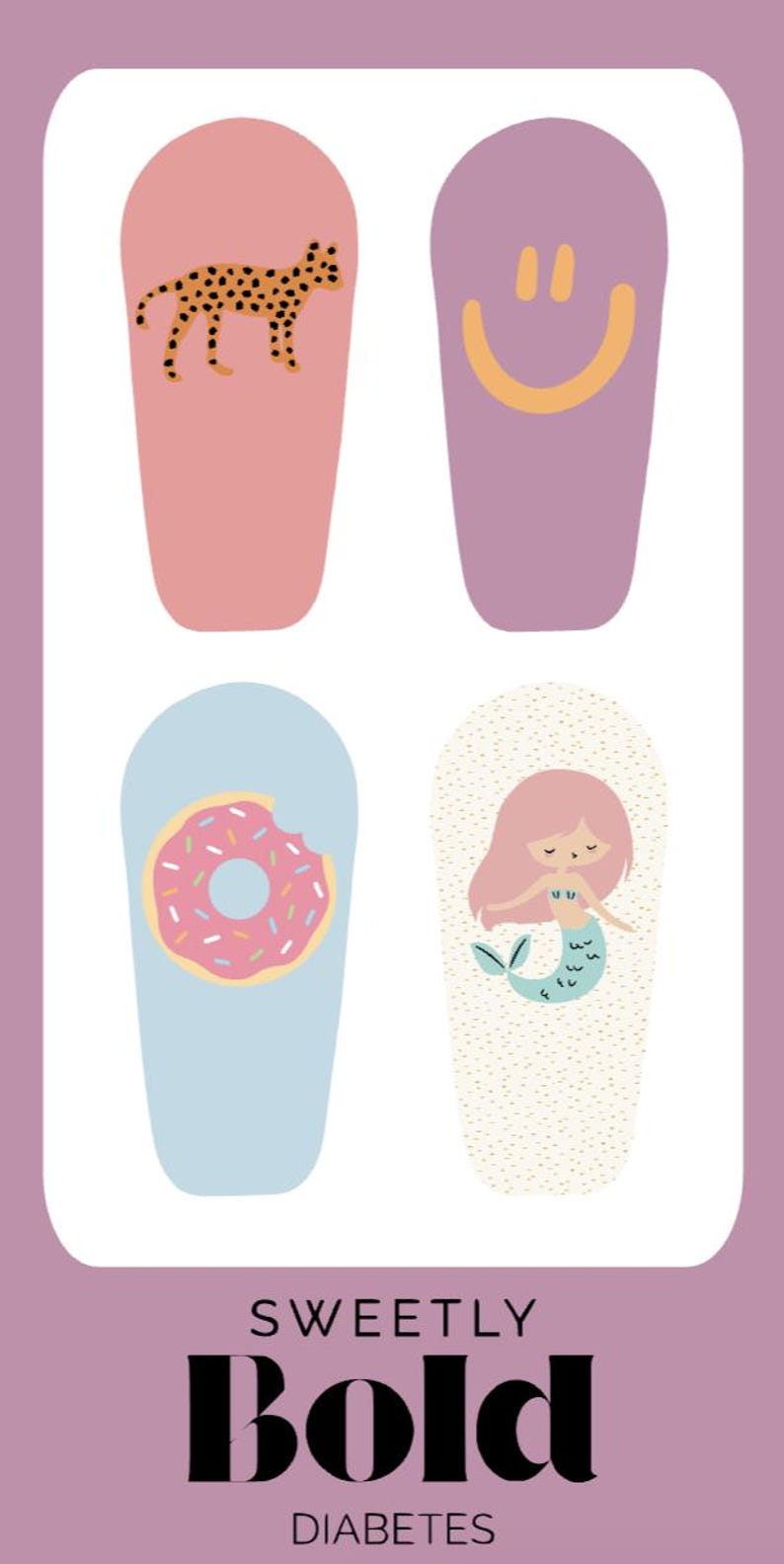 May include: A purple and white graphic featuring four illustrations: a leopard, a smiley face, a donut, and a mermaid. The text "SWEETLY BOLD DIABETES" is at the bottom of the image.