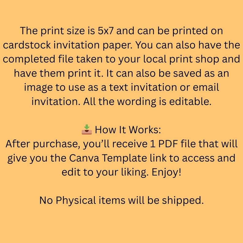 May include: Text on a yellow background describes a 5x7 inch printable design for invitations. The text explains how to access and edit the design using a Canva template after purchase. The wording is editable.