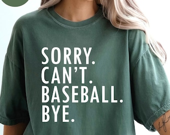 Comfort Colors Sorry Can't Baseball Bye Shirt,Funny Baseball Shirt,Baseball Mom shirt,Baseball Coach Shirt,Baseball Player Gift,Gift for mom
