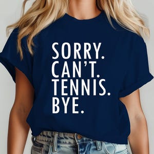 Sorry Can&#39;t Tennis Bye Shirt,Funny Tennis Mom Shirt,Tennis Lover Shirt,Tennis Season,Tennis Coach Shirt,Tennis Lover Gift,Tennis Player Gift