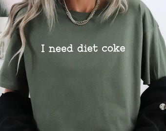I Need A Diet Coke Shirt,Diet Coke Lover Shirt,Gift for Diet Coke Lover,Soda Lover Shirt,Funny Gift,Funny Shirt,Soda Lover Gift,Trendy Shirt