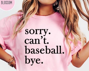Comfort Colors Sorry Can't Baseball Bye Shirt,Funny Baseball Shirt,Baseball Mom shirt,Baseball Coach Shirt,Baseball Player Gift,Gift for mom