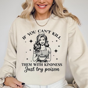 If You Cant Kill Them With Kindness Just Try Poison Sweatshirt,Funny Housewife Sarcastic Shirt,Mom Bakery Shirt,Kitchen Shirt,Funny Mom Gift