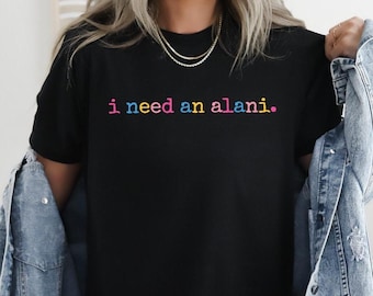 I Need An Alani Shirt,Summer Vibes Shirt,Summer Drink Shirt,Trendy Summer Shirt,Beach Vibes Shirt,Beach Life Shirt,Gift for a friend
