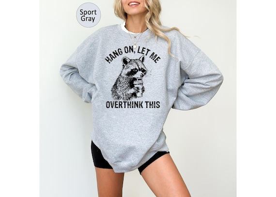 Hang On Let Me Overthink This Sweatshirt,Sarcastic Shirt,Funny Shirt for Women,Funny Racoon Shirt,Overthinking Shirt,Mental Health Shirt
