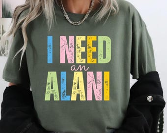 I Need An Alani Shirt,Summer Vibes Shirt,Summer Drink Shirt,Trendy Summer Shirt,Beach Vibes Shirt,Beach Life Shirt,Gift for a friend