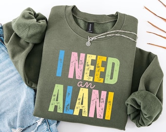 I Need An Alani Sweatshirt,Summer Vibes Sweatshirt,Summer Drink Shirt,Trendy Summer Shirt,Beach Vibes Shirt,Beach Life Shirt,Trendy Gift
