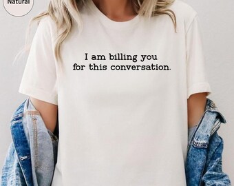 I'm Billing You Shirt,Lawyer Shirt,Lawyer Gift,Law School Student Shirt,Lawyer Sweatshirt,Unisex Funny Law Student Gift,Funny Lawyer Gift