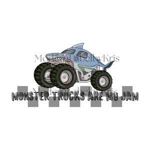 May include: A light blue monster truck with a shark-themed design, featuring large black tires and the text "MONSTER TRUCKS ARE MY JAM" in black. The truck has a shark fin and open mouth design.