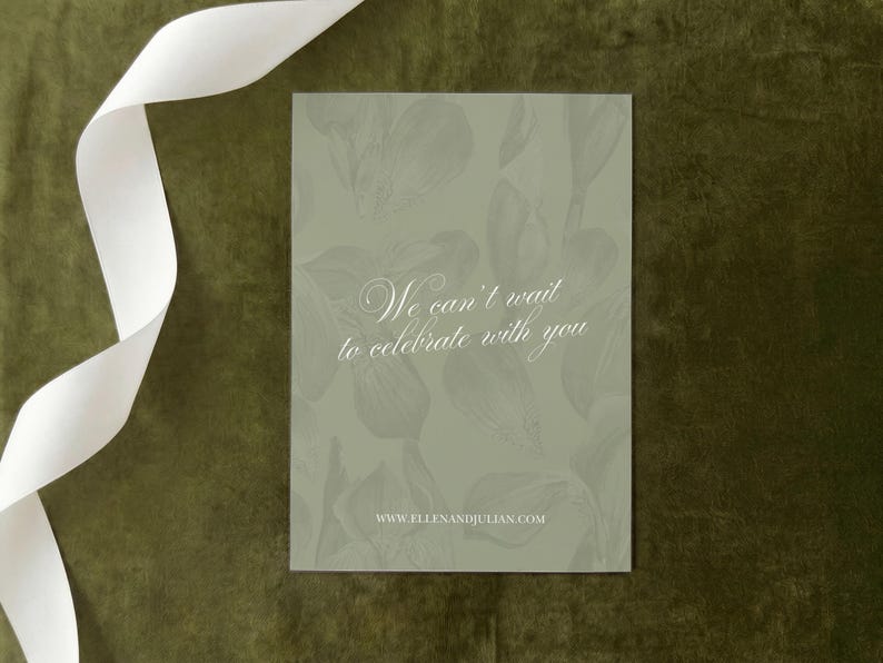 May include: A rectangular sage green card featuring a subtle, tonal botanical illustration of leaves and flowers. The text "We can't wait to celebrate with you" is printed in white script, with the website "WWW.ELLENANDJULIAN.COM" below it.
