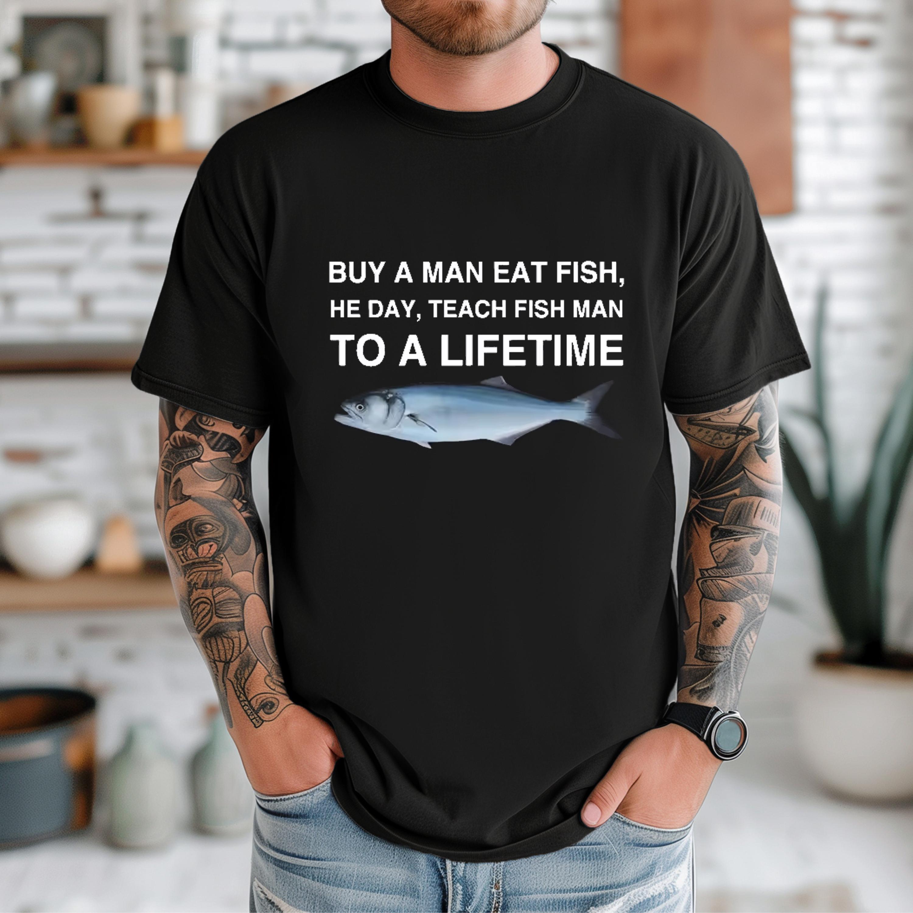 Funny Fish Man Quote Shirt, Buy A Man Eat Fish Meme Tee, Silly Saying T-Shirt, Gift For Him, Weird Humor Outfit, Internet Joke Shirt