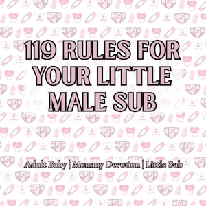 May include: A white background adorned with baby-themed illustrations, such as nappies, dummies, and bottles. The text "119 RULES FOR YOUR LITTLE MALE SUB" is displayed in large, black letters with a pink outline. Additional text includes "Adult Baby | Mommy Devotion | Little Sub."