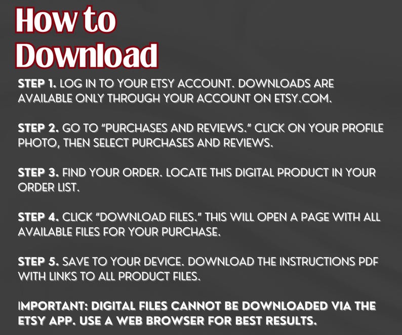 May include: A graphic with instructions on how to download digital files from Etsy. The title "How to Download" is in red and white. The steps include logging in, going to purchases, finding the order, clicking download, and saving the file.