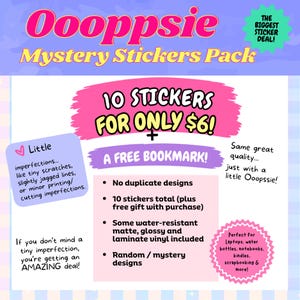 May include: A promotional graphic for a mystery sticker pack titled Oooppsie Mystery Stickers Pack. The text states 10 stickers for only $6 plus a free bookmark. It notes the stickers have little imperfections like scratches or jagged lines.