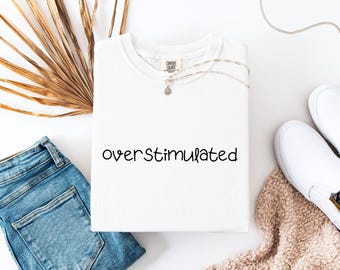 Overstimulated Shirt, Overwhelmed Shirt, Anxiety Shirt, AuDHD Sarcastic Shirt, Mental Health Shirt, Neurodiversity Shirt, Autism Shirt