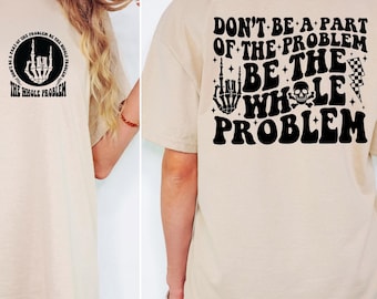 Be the Whole Problem Skeleton Graphic Tee, Edgy Humor Shirt