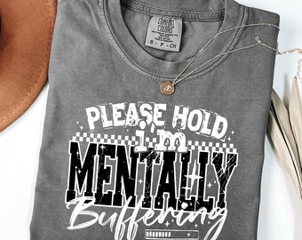 Comfort Colors® 'Mentally Buffering' Shirt - Funny Sarcastic Graphic Tee
