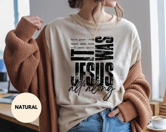 It Was Jesus All Along Shirt: Christian Graphic Tee, Bold Faith