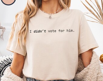 Maglietta "Non ho votato per lui", maglietta grafica minimalista anti-Trump, maglietta con dichiarazione liberale, maglietta anti-Trump audace e minimalista, vestibilità unisex